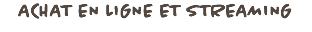 ACHAT EN LIGNE ET STREAMING